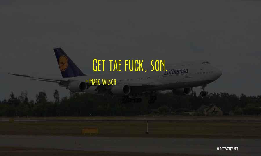 Tae Quotes By Mark Wilson