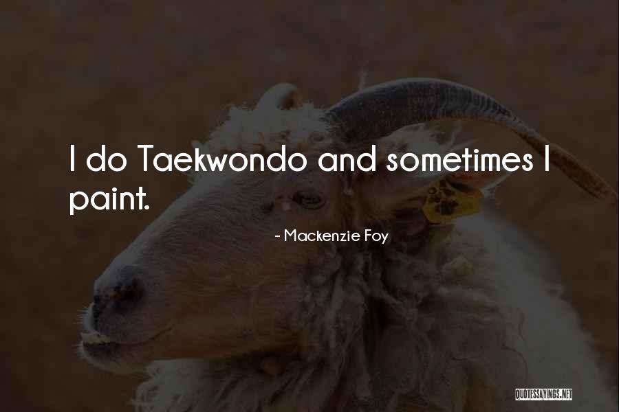 Taekwondo Quotes By Mackenzie Foy Taekwondo Quotes By Mackenzie Foy