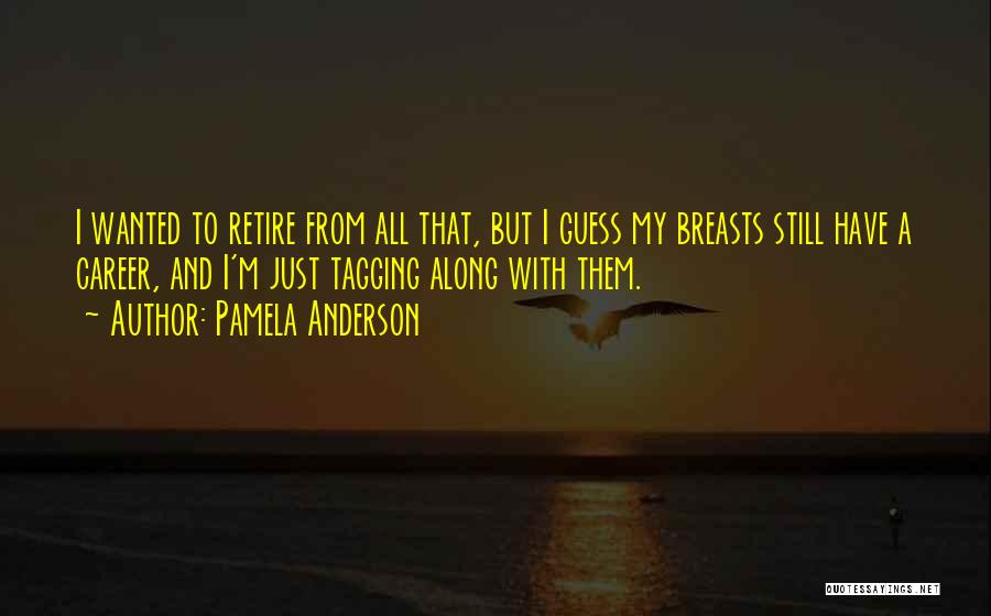 Tagging Along Quotes By Pamela Anderson