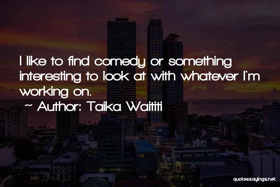 Taika Waititi Quotes 613791