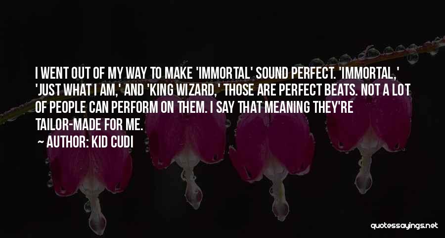 Tailor Made Quotes By Kid Cudi