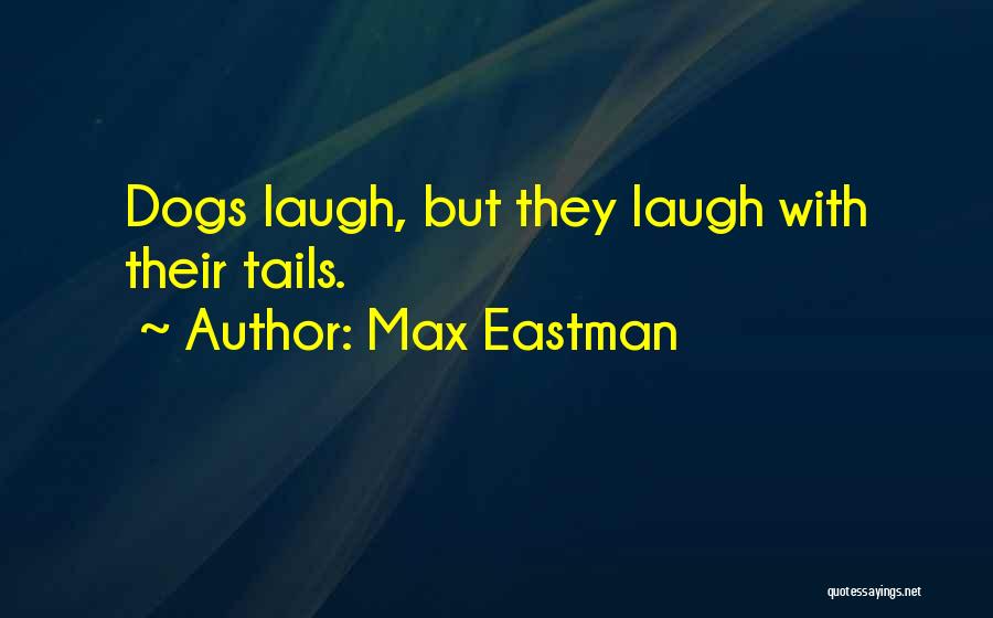 Tails Quotes By Max Eastman