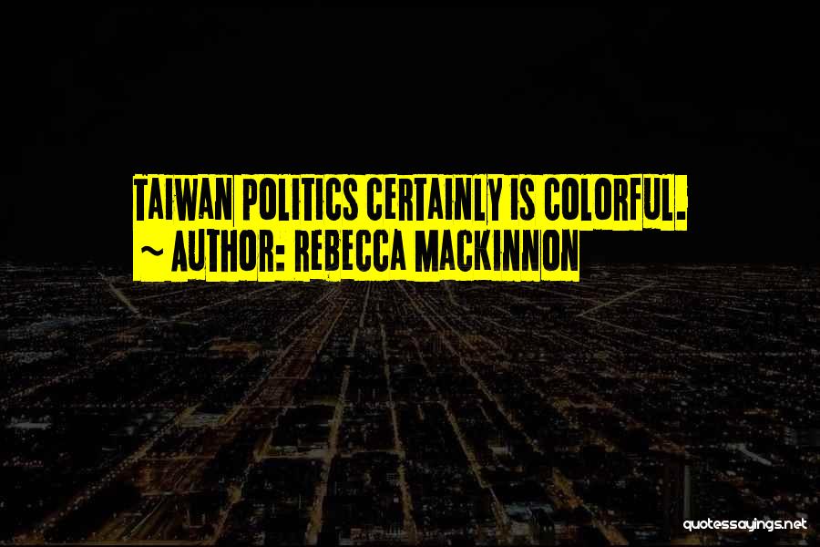 Taiwan Quotes By Rebecca MacKinnon