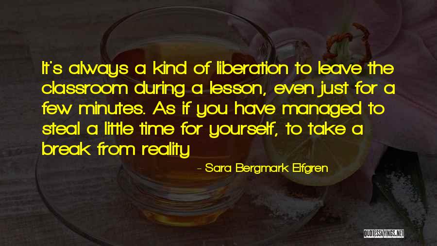 Take A Break From Reality Quotes By Sara Bergmark Elfgren Take A Break From Reality Quotes By Sara Bergmark Elfgren