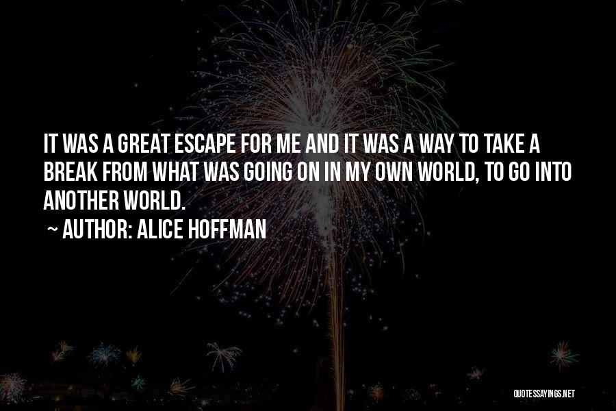 Take A Break From The World Quotes By Alice Hoffman