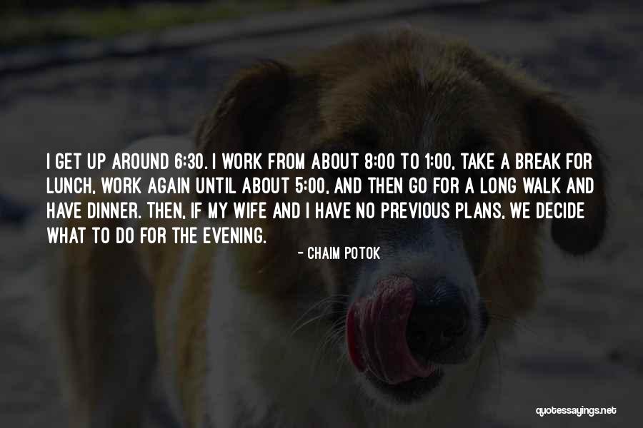 Take A Break From Work Quotes By Chaim Potok Take A Break From Work Quotes By Chaim Potok