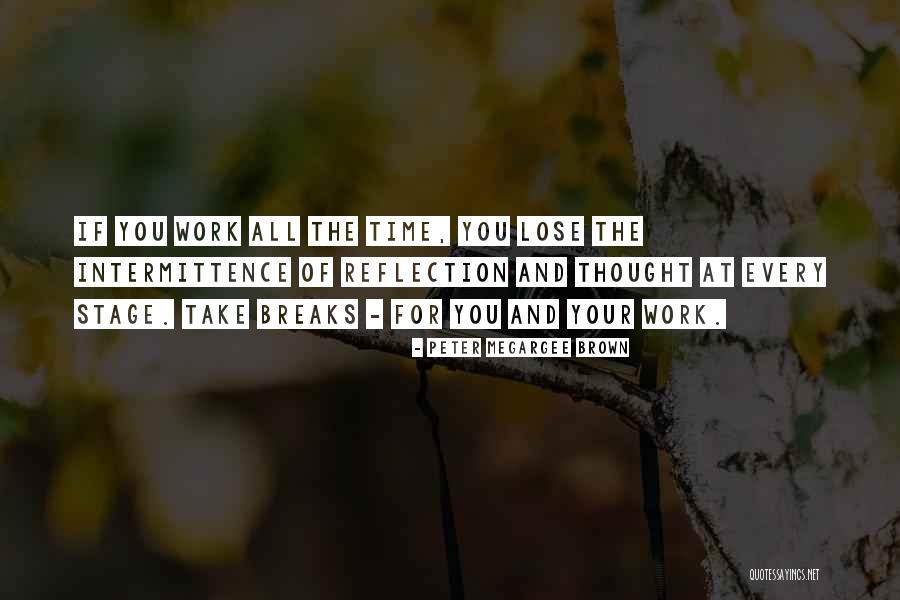 Take A Break From Work Quotes By Peter Megargee Brown Take A Break From Work Quotes By Peter Megargee Brown