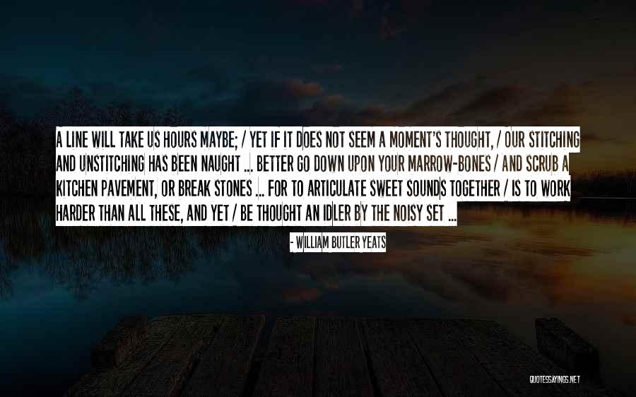 Take A Break From Work Quotes By William Butler Yeats Take A Break From Work Quotes By William Butler Yeats