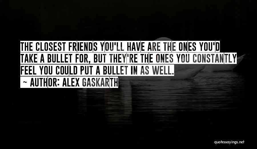 Take A Bullet For You Quotes By Alex Gaskarth
