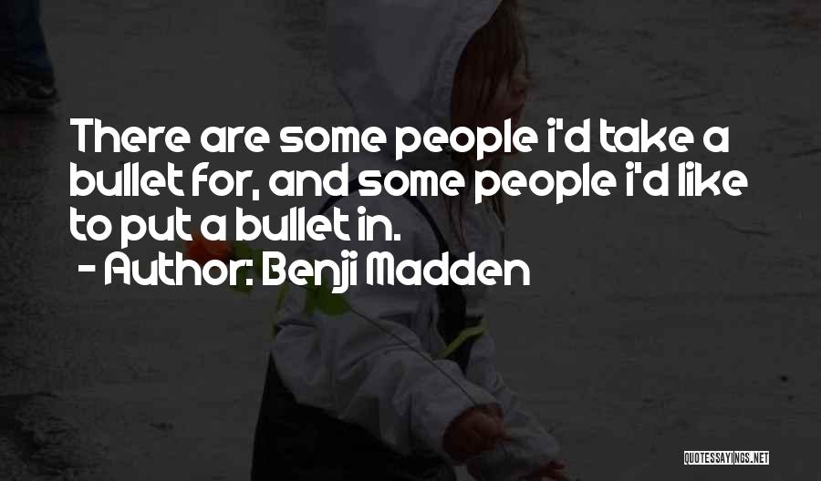 Take A Bullet For You Quotes By Benji Madden