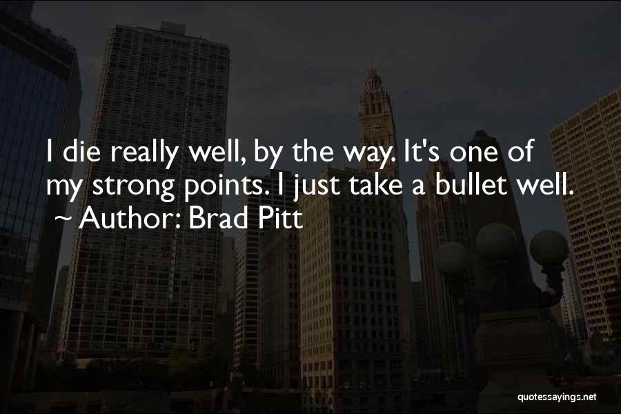 Take A Bullet For You Quotes By Brad Pitt