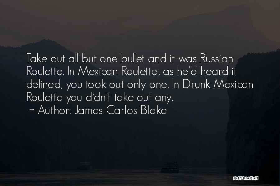 Take A Bullet For You Quotes By James Carlos Blake