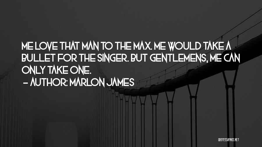 Take A Bullet For You Quotes By Marlon James