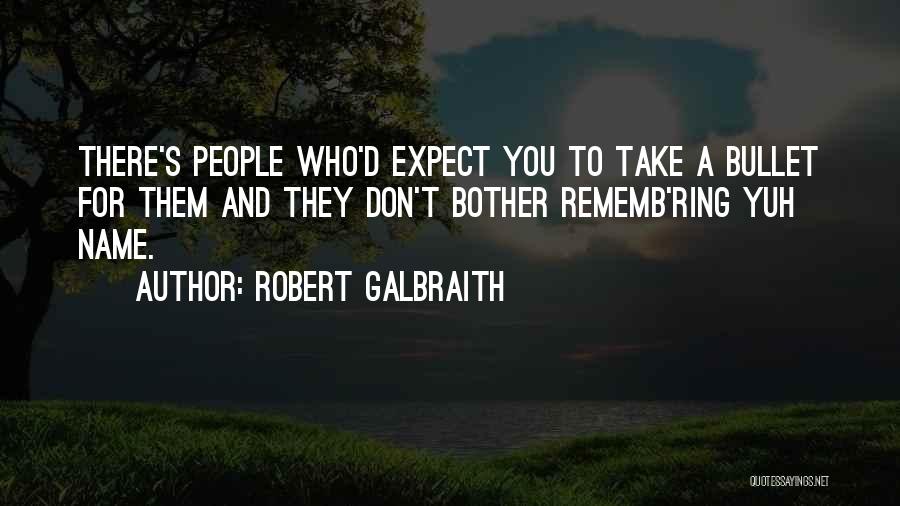 Take A Bullet For You Quotes By Robert Galbraith