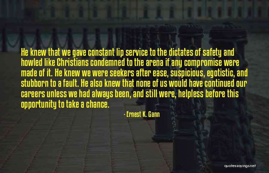 Take A Chance Before It's Gone Quotes By Ernest K. Gann Take A Chance Before It's Gone Quotes By Ernest K. Gann