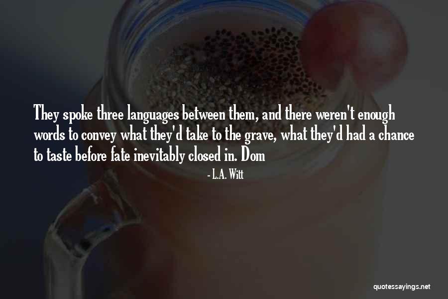 Take A Chance Before It's Gone Quotes By L.A. Witt Take A Chance Before It's Gone Quotes By L.A. Witt