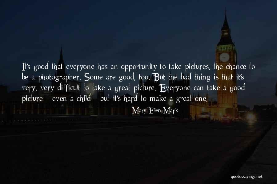 Take A Chance Picture Quotes By Mary Ellen Mark Take A Chance Picture Quotes By Mary Ellen Mark