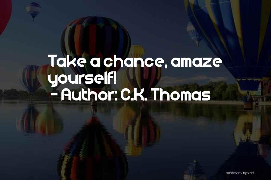 Take A Chance Quotes By C.K. Thomas
