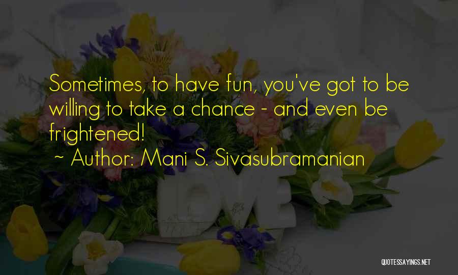 Take A Chance Quotes By Mani S. Sivasubramanian