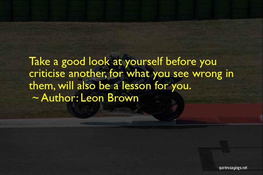 Take A Good Look At Yourself Quotes By Leon Brown