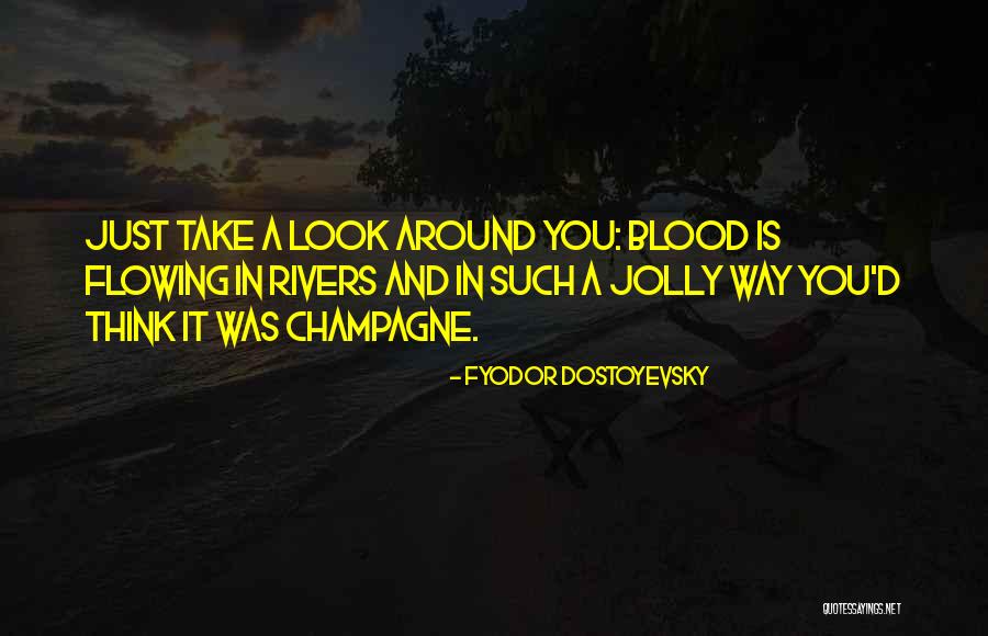 Take A Look Around Quotes By Fyodor Dostoyevsky Take A Look Around Quotes By Fyodor Dostoyevsky