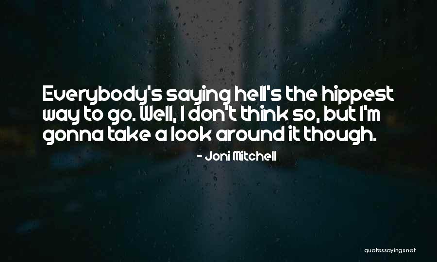 Take A Look Around Quotes By Joni Mitchell Take A Look Around Quotes By Joni Mitchell