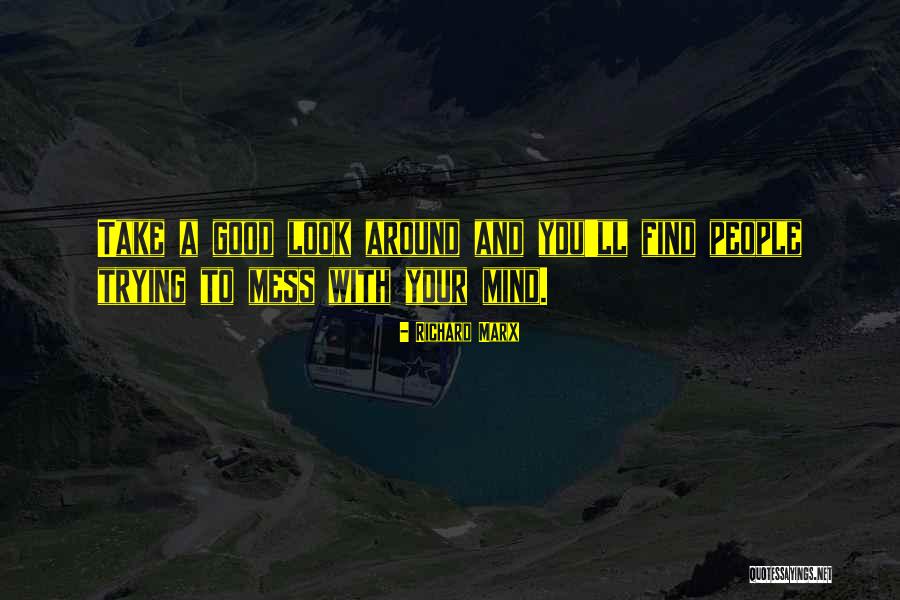 Take A Look Around Quotes By Richard Marx Take A Look Around Quotes By Richard Marx