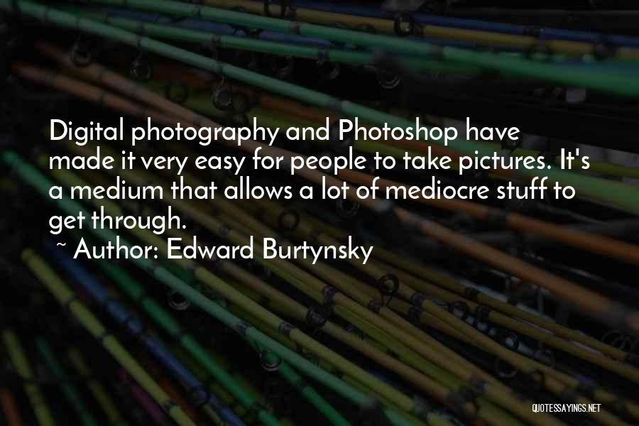 Take A Lot Of Pictures Quotes By Edward Burtynsky