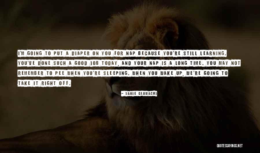 Take A Nap Quotes By Jamie Glowacki Take A Nap Quotes By Jamie Glowacki