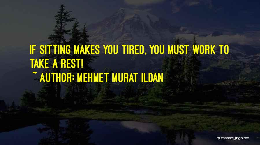 Take A Rest Quotes By Mehmet Murat Ildan
