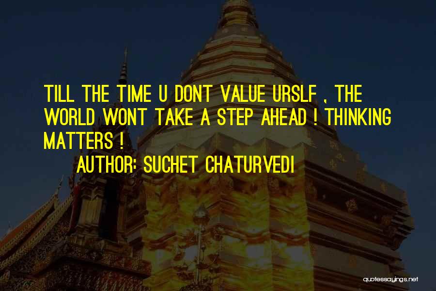 Take A Step Ahead Quotes By Suchet Chaturvedi