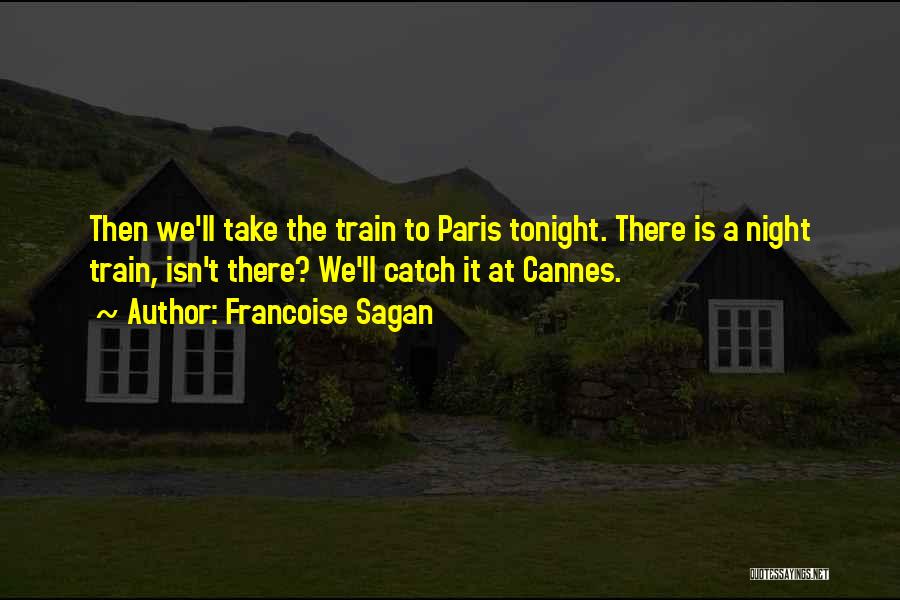 Take A Train Quotes By Francoise Sagan