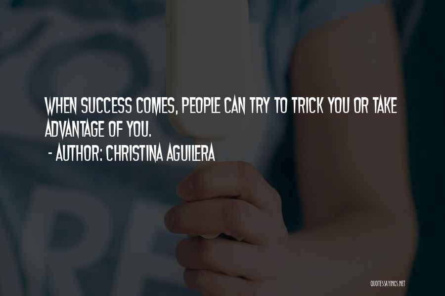 Take Advantage Quotes By Christina Aguilera