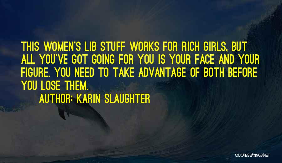 Take Advantage Quotes By Karin Slaughter