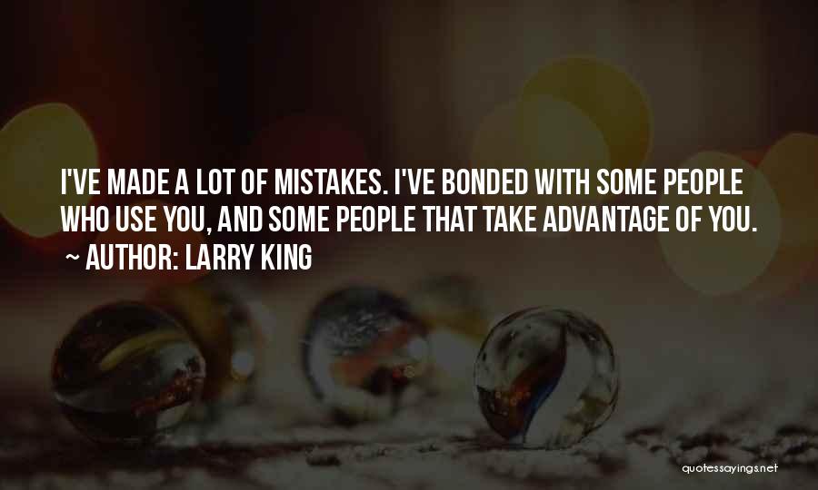 Take Advantage Quotes By Larry King