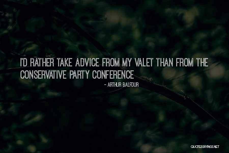Take Advice Quotes By Arthur Balfour Take Advice Quotes By Arthur Balfour