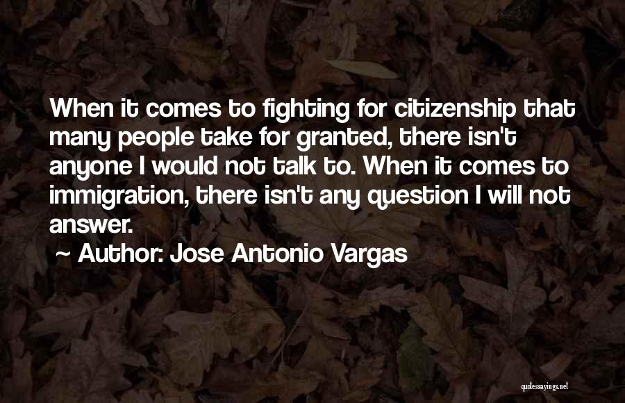 Take Anyone For Granted Quotes By Jose Antonio Vargas