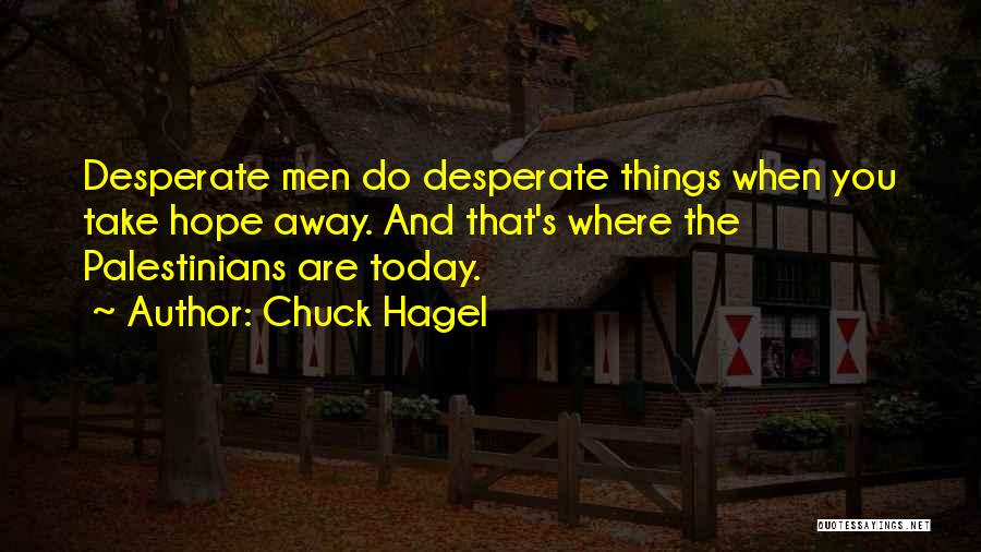 Take Away Hope Quotes By Chuck Hagel