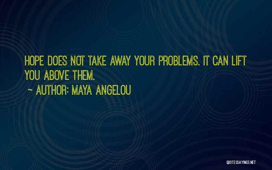 Take Away Hope Quotes By Maya Angelou