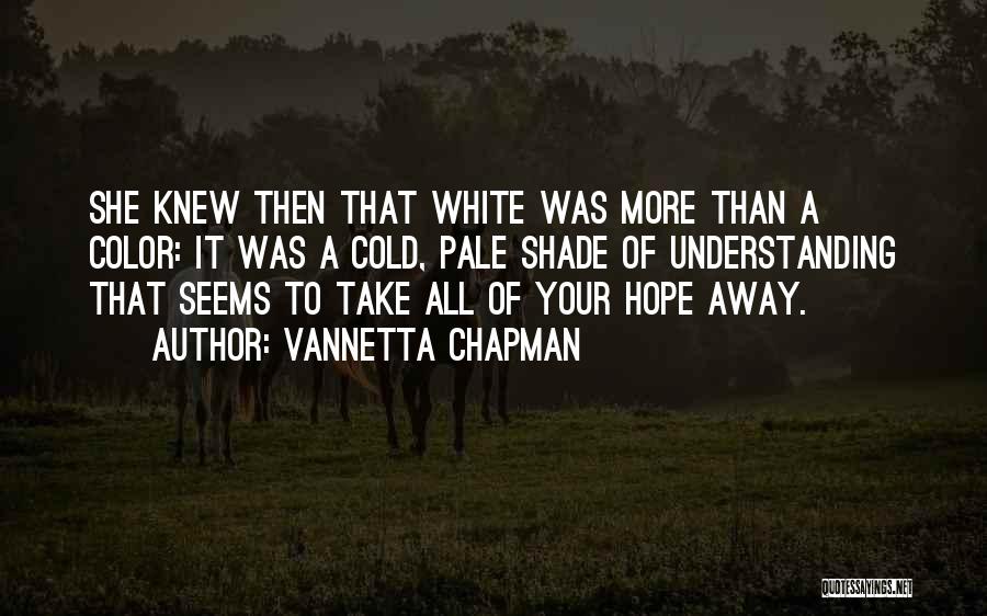 Take Away Hope Quotes By Vannetta Chapman