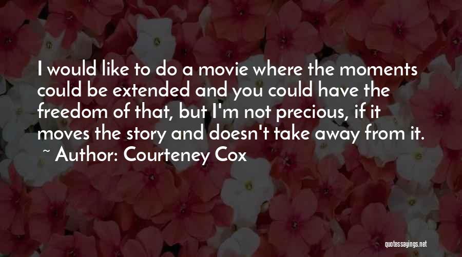 Take Away Movie Quotes By Courteney Cox