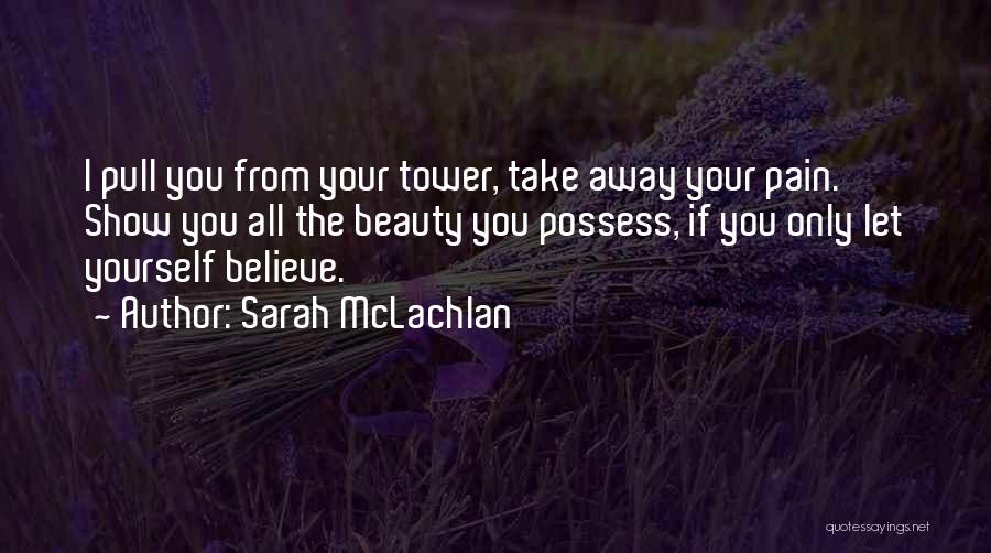 Take Away Your Pain Quotes By Sarah McLachlan