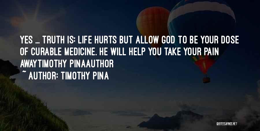 Take Away Your Pain Quotes By Timothy Pina