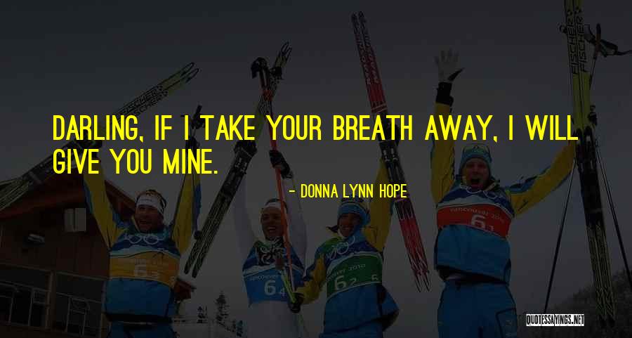Take Breath Away Quotes By Donna Lynn Hope
