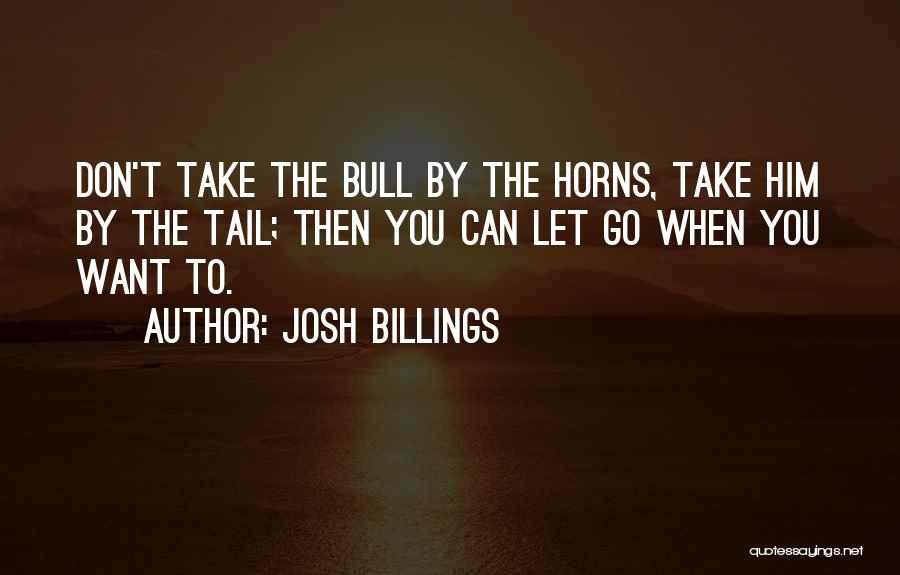 Take Bull By Horns Quotes By Josh Billings