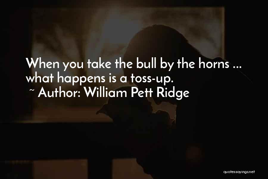 Take Bull By Horns Quotes By William Pett Ridge