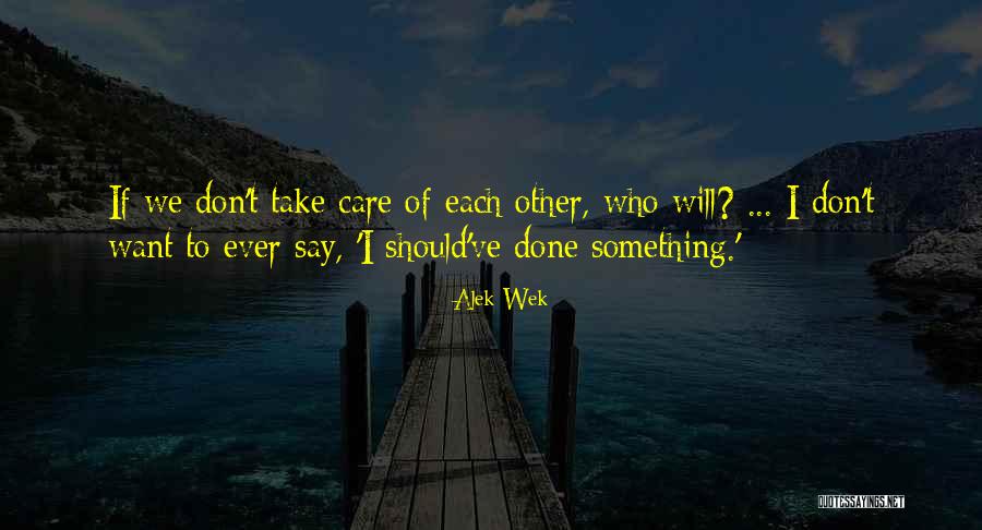 Take Care Of Each Other Quotes By Alek Wek Take Care Of Each Other Quotes By Alek Wek