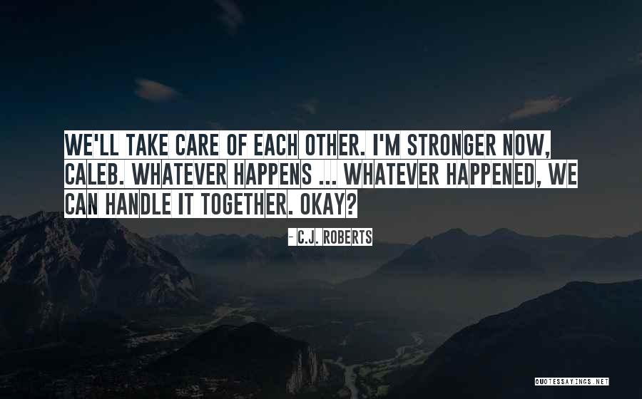 Take Care Of Each Other Quotes By C.J. Roberts Take Care Of Each Other Quotes By C.J. Roberts