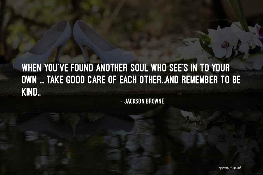 Take Care Of Each Other Quotes By Jackson Browne Take Care Of Each Other Quotes By Jackson Browne