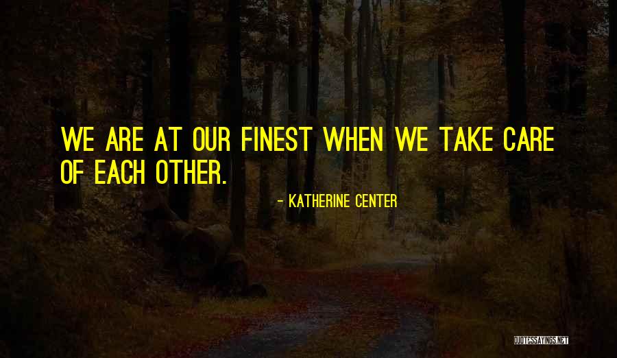 Take Care Of Each Other Quotes By Katherine Center Take Care Of Each Other Quotes By Katherine Center